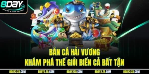 Bắn Cá Hải Vương - Khám Phá Thế Giới Biển Cả Bất Tận