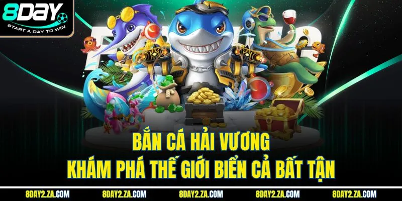 Bắn Cá Hải Vương - Khám Phá Thế Giới Biển Cả Bất Tận