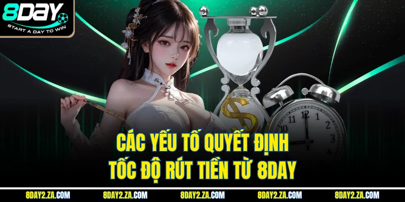 Các yếu tố quyết định tốc độ rút tiền từ 8day