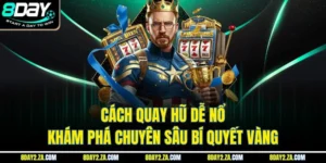 Cách Quay Hũ Dễ Nổ - Khám Phá Chuyên Sâu Bí Quyết Vàng