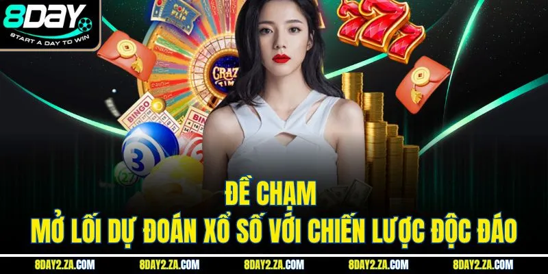 Đề Chạm - Mở Lối Dự Đoán Xổ Số Với Chiến Lược Độc Đáo
