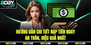 Hướng Dẫn Chi Tiết Nạp Tiền 8day An Toàn, Hiệu Quả Nhất