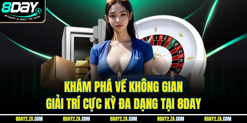 Khám phá về không gian giải trí cực kỳ đa dạng tại 8day