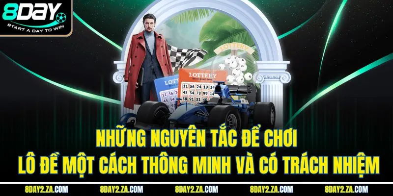 Những nguyên tắc để chơi lô đề một cách thông minh và có trách nhiệm
