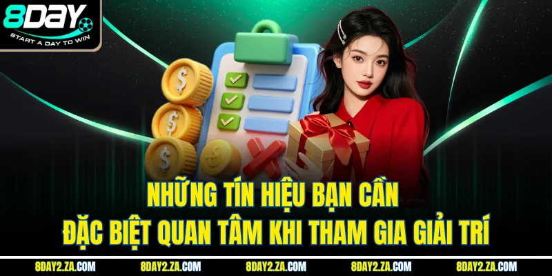 Những tín hiệu bạn cần đặc biệt quan tâm khi tham gia giải trí