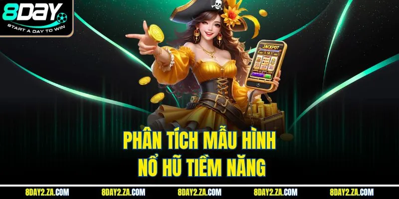 Phân tích mẫu hình nổ hũ tiềm năng