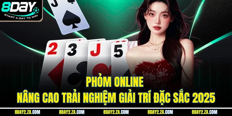 Phỏm Online - Nâng Cao Trải Nghiệm Giải Trí Đặc Sắc 2025