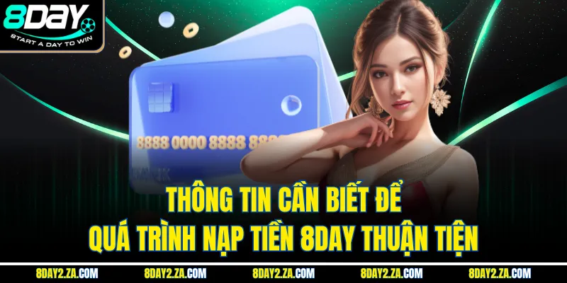 Thông tin cần biết để quá trình nạp tiền 8day thuận tiện